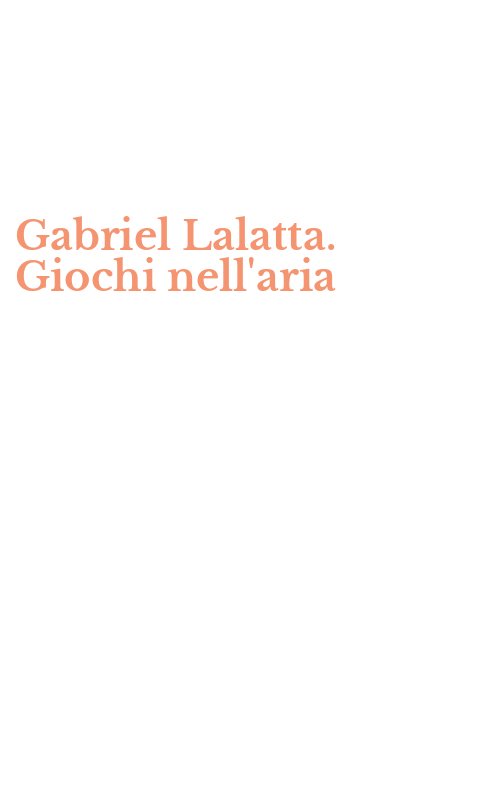 Gabriel Lalatta. Giochi nell'aria