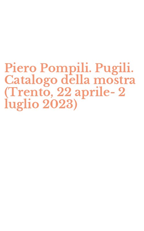 Piero Pompili. Pugili. Catalogo della mostra (Trento, 22 aprile-2 luglio 2023)