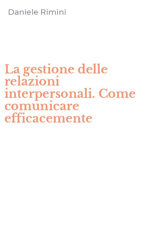 La gestione delle relazioni interpersonali. Come comunicare efficacemente