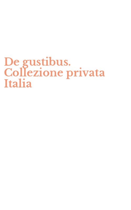 De gustibus. Collezione privata Italia