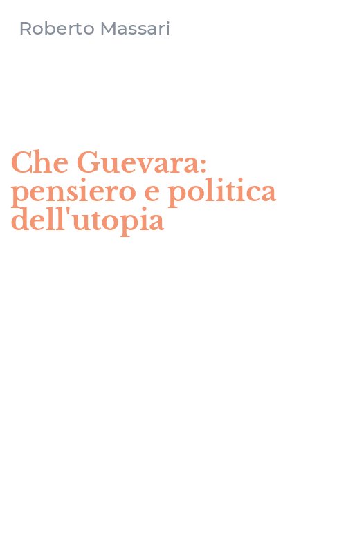 Che Guevara: pensiero e politica dell'utopia