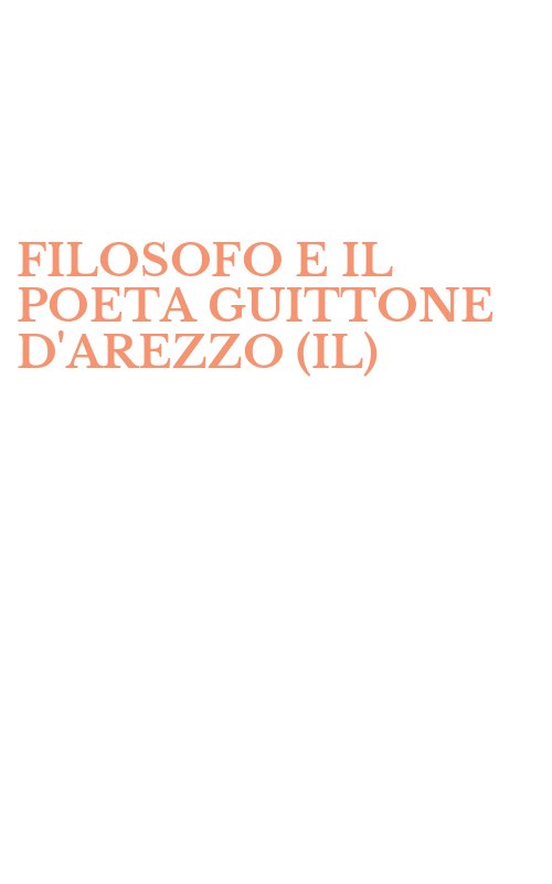 FILOSOFO E IL POETA GUITTONE D'AREZZO (IL)