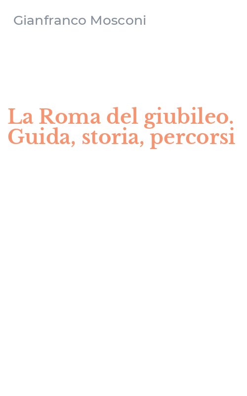 La Roma del giubileo. Guida, storia, percorsi