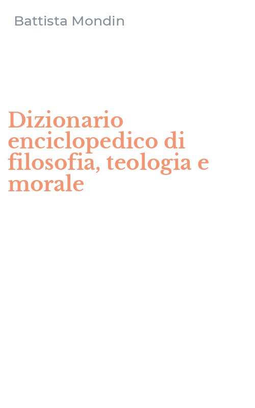 Dizionario enciclopedico di filosofia, teologia e morale