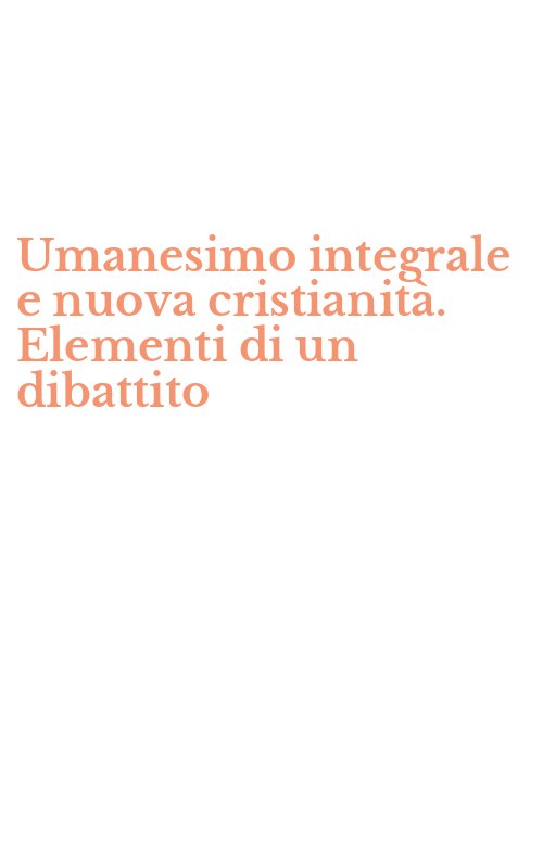Umanesimo integrale e nuova cristianità. Elementi di un dibattito