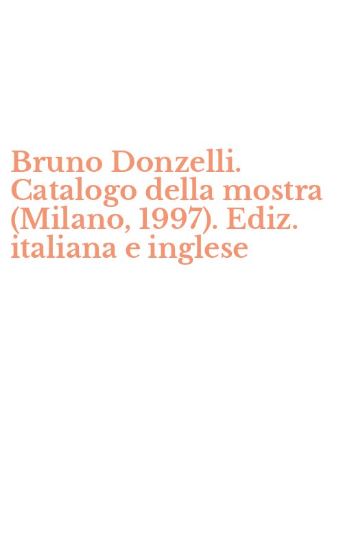 Bruno Donzelli. Catalogo della mostra (Milano, 1997). Ediz. italiana e inglese