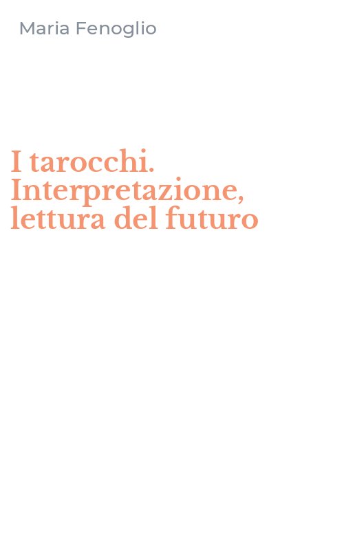 I tarocchi. Interpretazione, lettura del futuro