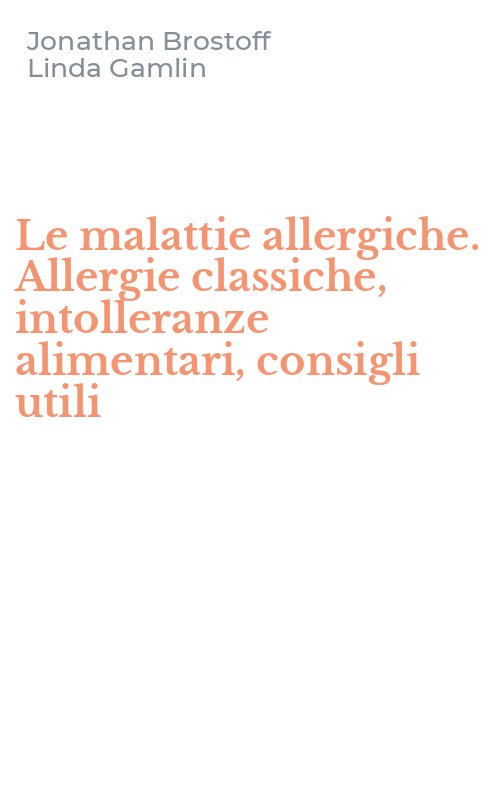 Le malattie allergiche. Allergie classiche, intolleranze alimentari, consigli utili