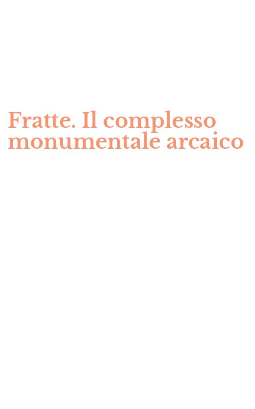 Fratte. Il complesso monumentale arcaico