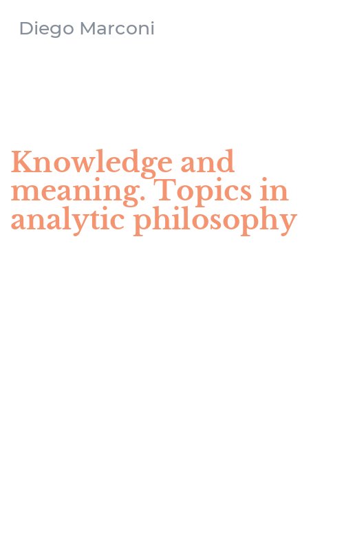 Knowledge and meaning. Topics in analytic philosophy