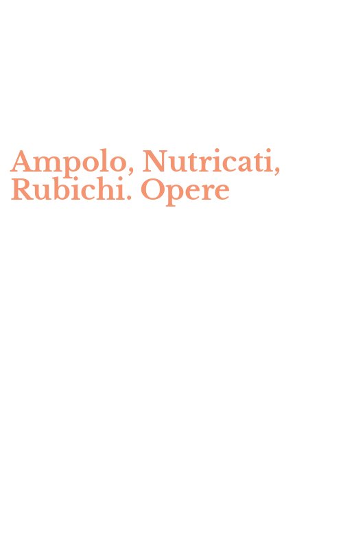 Ampolo, Nutricati, Rubichi. Opere