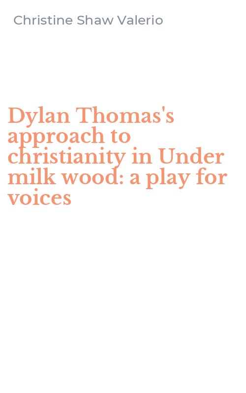 Dylan Thomas's approach to christianity in Under milk wood: a play for voices