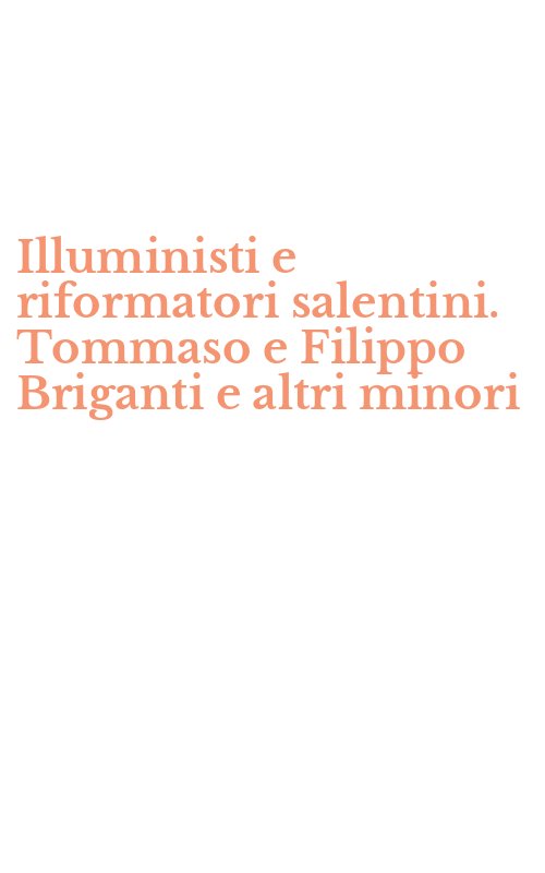 Illuministi e riformatori salentini. Tommaso e Filippo Briganti e altri minori
