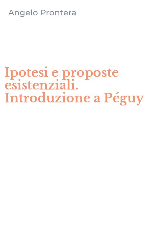 Ipotesi e proposte esistenziali. Introduzione a Péguy