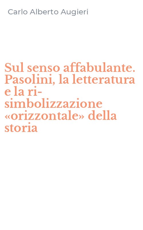 Sul senso affabulante. Pasolini, la letteratura e la ri-simbolizzazione «orizzontale» della storia
