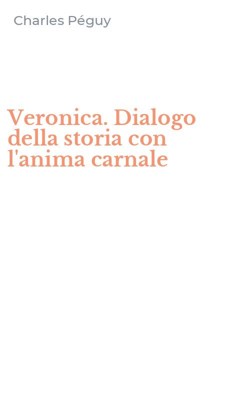 Veronica. Dialogo della storia con l'anima carnale