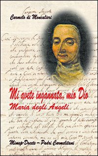 Mi avete ingannata, mio Dio. Maria degli Angeli