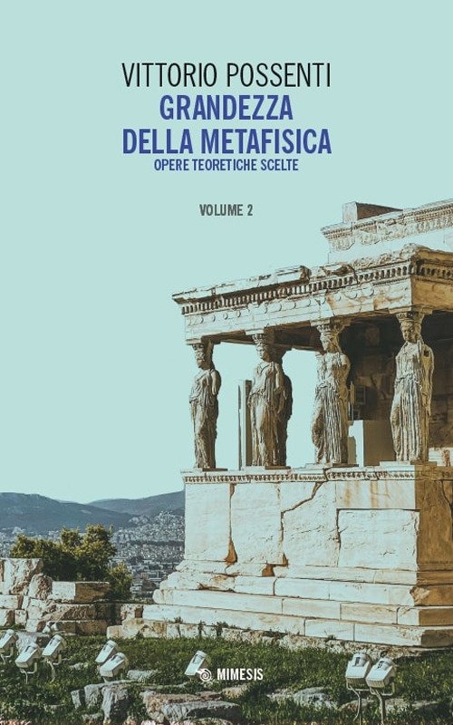 Grandezza della metafisica. Opere teoretiche scelte