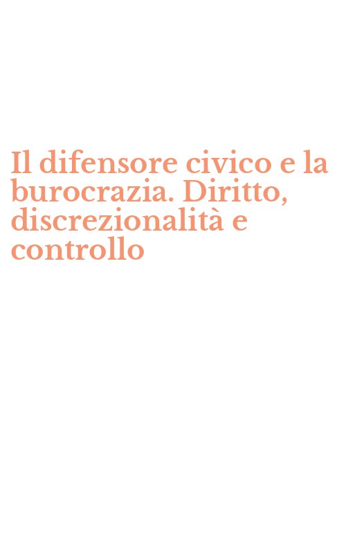 Il difensore civico e la burocrazia. Diritto, discrezionalità e controllo