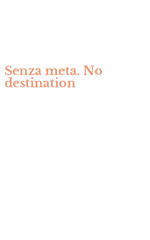 Senza meta. No destination