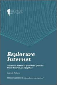 Esplorare internet. Manuale di investigazioni digitali e Open Source Intelligence