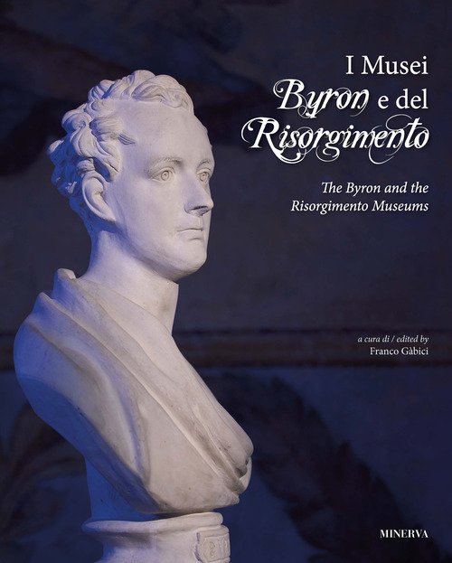 I Musei Byron e del Risorgimento. Ediz. italiana e inglese