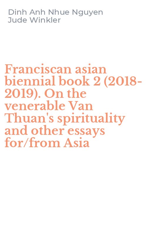Franciscan asian biennial book 2 (2018-2019). On the venerable Van Thuan's spirituality and other essays for/from Asia