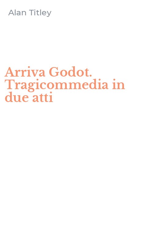 Arriva Godot. Tragicommedia in due atti