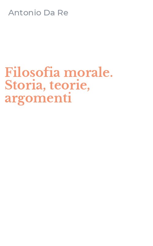 Filosofia morale. Storia, teorie, argomenti