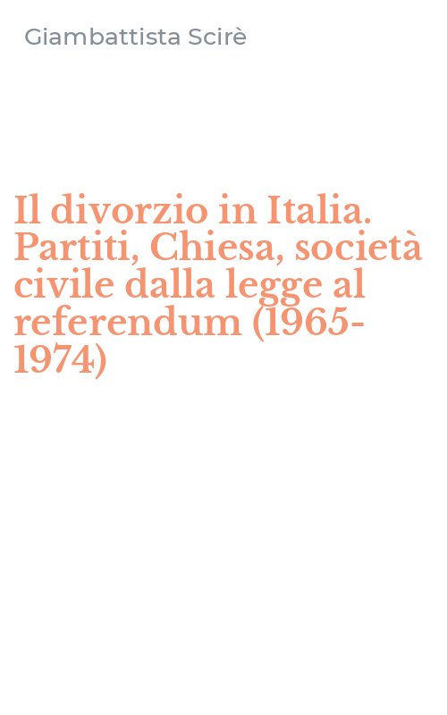Il divorzio in Italia. Partiti, Chiesa, società civile dalla legge al referendum (1965-1974)