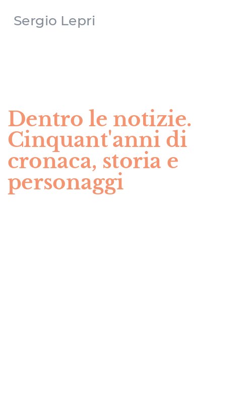Dentro le notizie. Cinquant'anni di cronaca, storia e personaggi