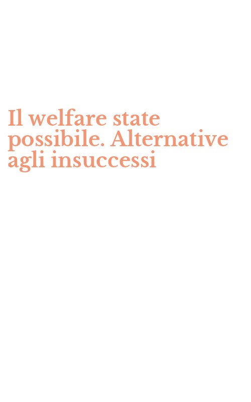 Il welfare state possibile. Alternative agli insuccessi