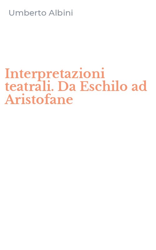 Interpretazioni teatrali. Da Eschilo ad Aristofane