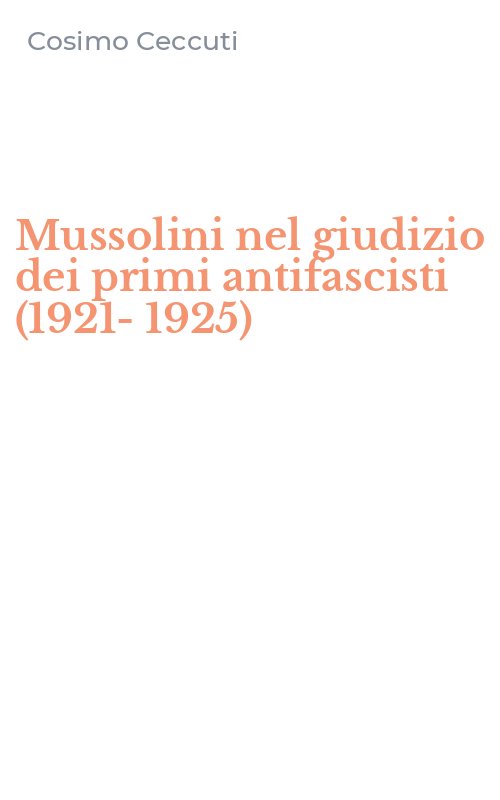Mussolini nel giudizio dei primi antifascisti (1921-1925)