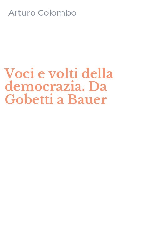 Voci e volti della democrazia. Da Gobetti a Bauer