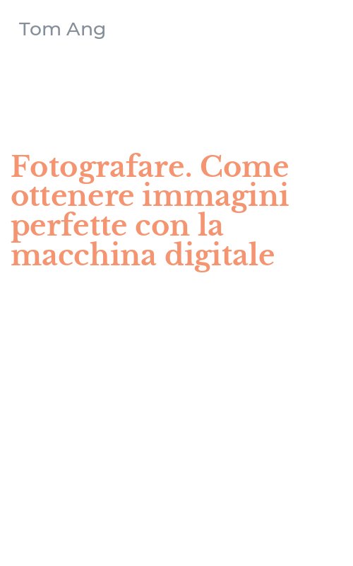 Fotografare. Come ottenere immagini perfette con la macchina digitale