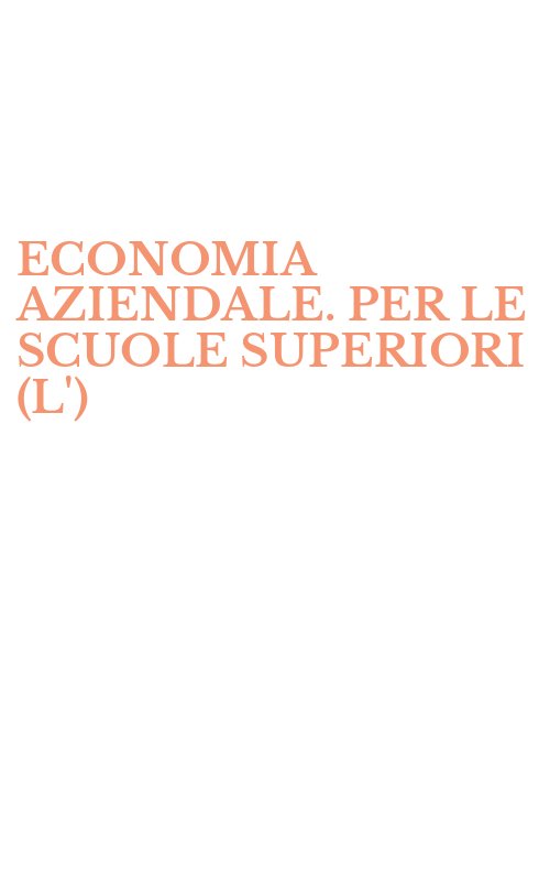 ECONOMIA AZIENDALE. PER LE SCUOLE SUPERIORI (L')