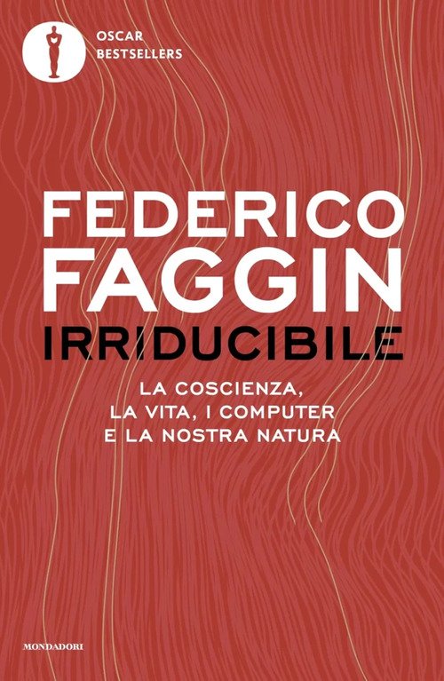Irriducibile. La coscienza, la vita, i computer e la nostra natura