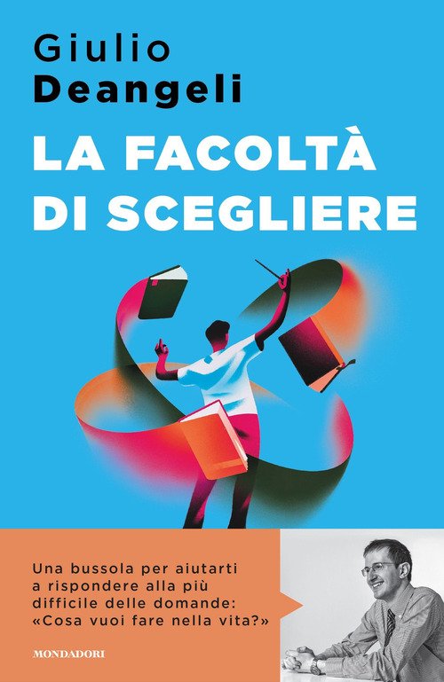 La facoltà di scegliere - Giulio Deangeli - Mondadori - Libro Ancora Store