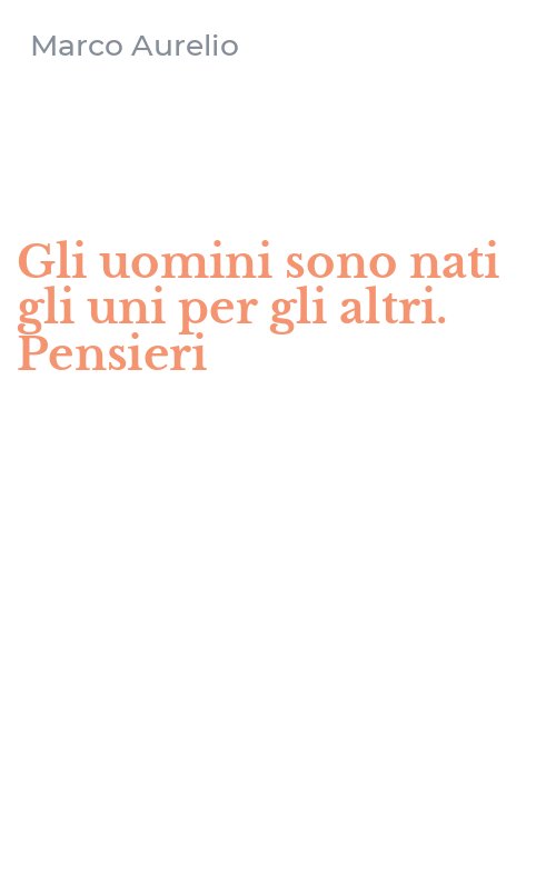 Gli uomini sono nati gli uni per gli altri. Pensieri