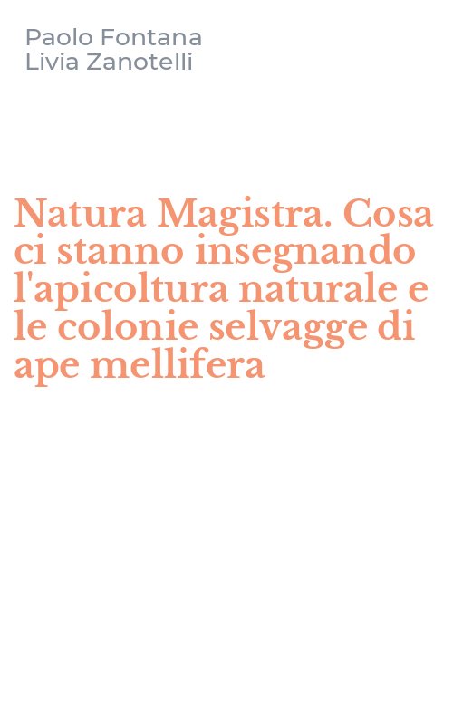 Natura Magistra. Cosa ci stanno insegnando l'apicoltura naturale e le colonie selvagge di ape mellifera