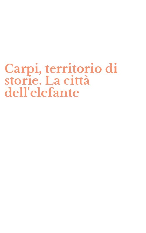 Carpi, territorio di storie. La città dell'elefante
