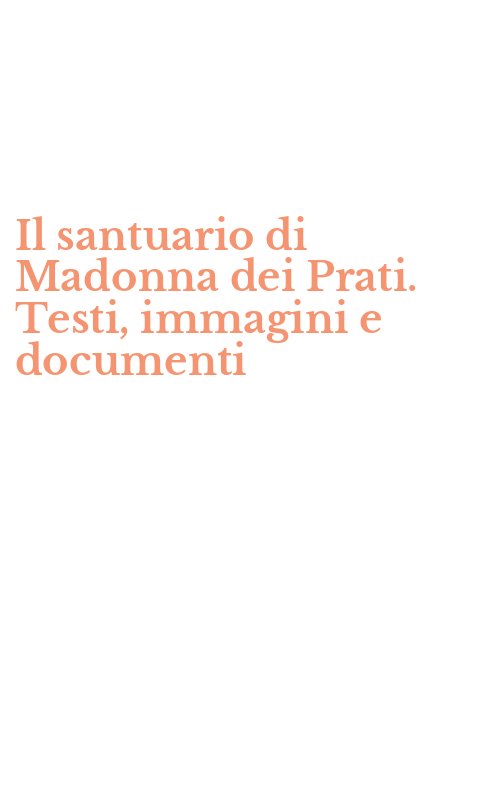 Il santuario di Madonna dei Prati. Testi, immagini e documenti