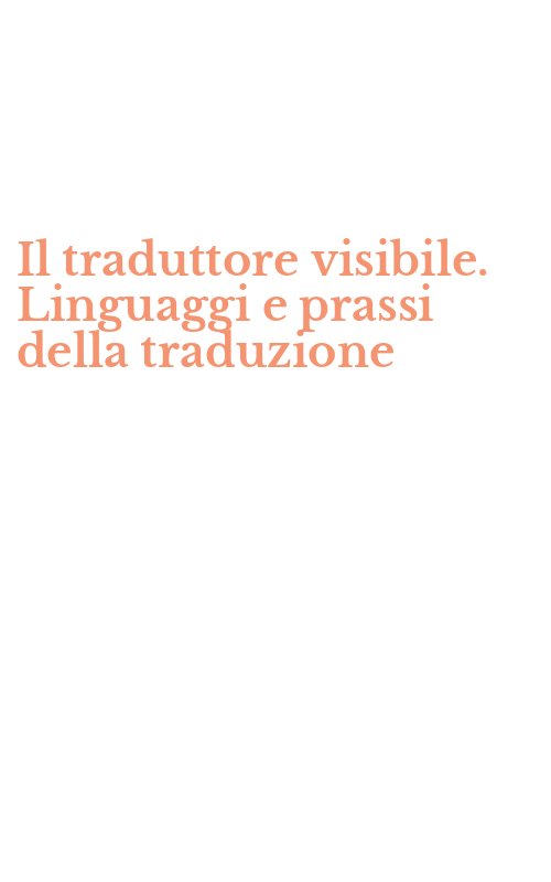 Il traduttore visibile. Linguaggi e prassi della traduzione