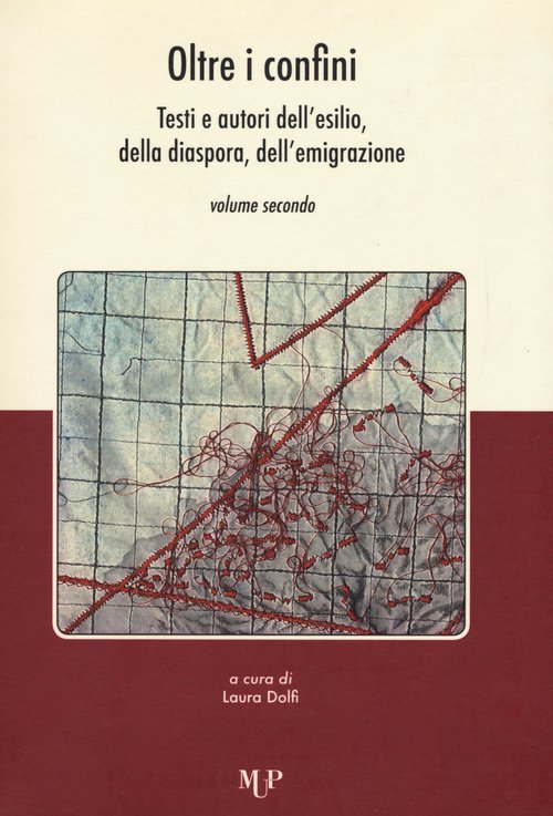 Oltre i confini. Testi e autori dell'esilio, della diaspora, dell'emigrazione