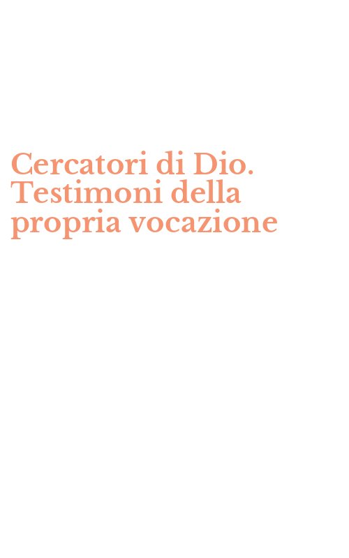 Cercatori di Dio. Testimoni della propria vocazione