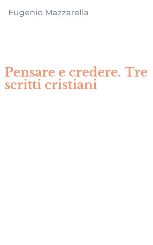 Pensare e credere. Tre scritti cristiani