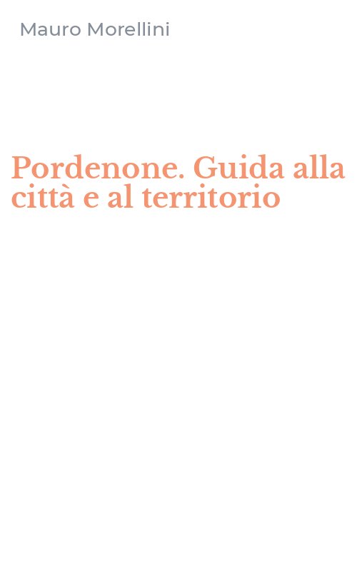 Pordenone. Guida alla città e al territorio