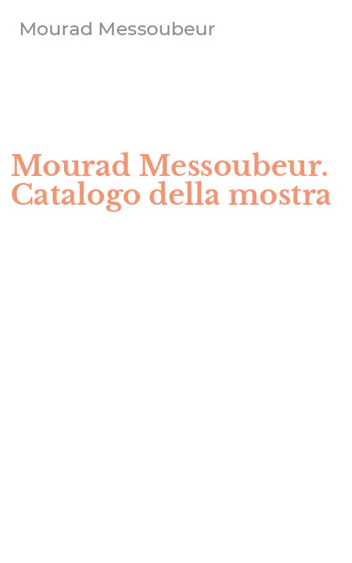 Mourad Messoubeur. Catalogo della mostra