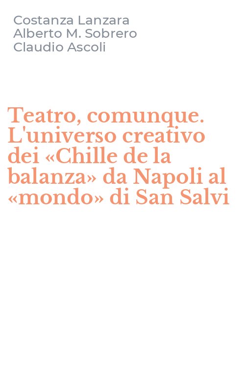 Teatro, comunque. L'universo creativo dei «Chille de la balanza» da Napoli al «mondo» di San Salvi